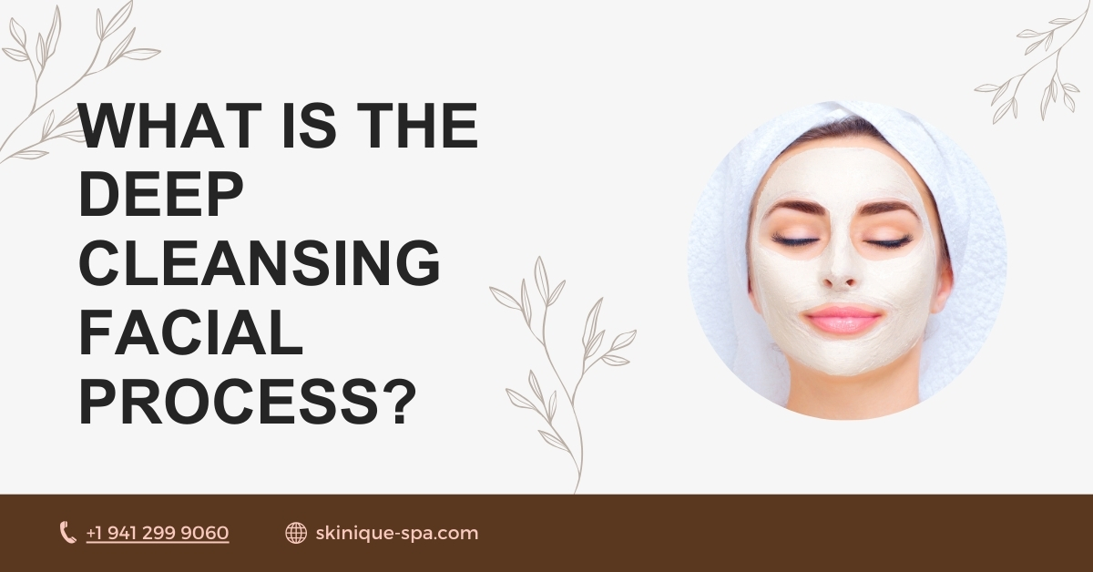 What Is the Deep Cleansing Facial Process